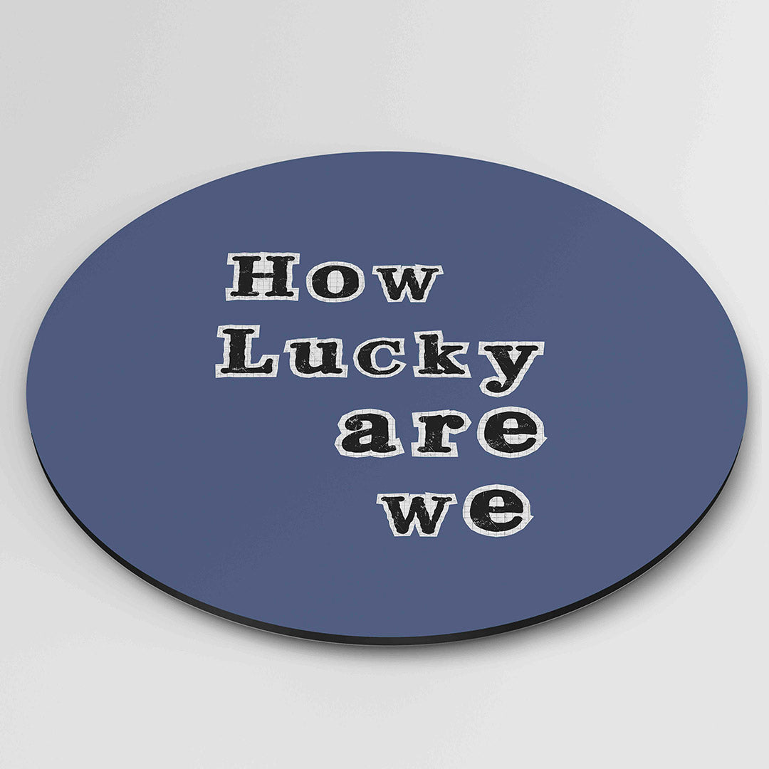 How lucky are we Muurcirkel